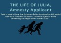 The Life of Julia, Amnesty Applicant